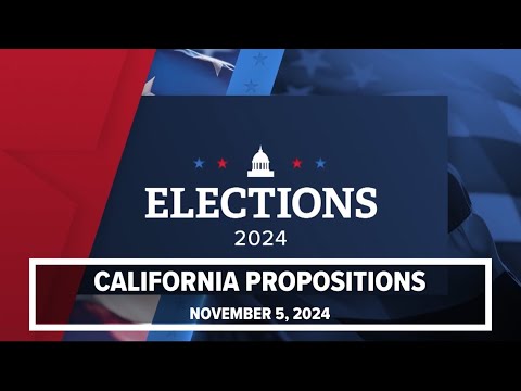 California Propositions | Breaking down all 10 on the Nov 5, 2024 ballot