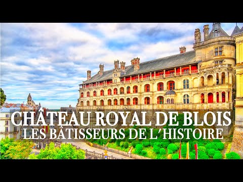 Château royal de Blois - Les châteaux de la Loire - Au cœur du patrimoine français | Documentaire
