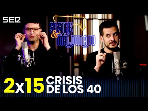SASTRE Y MALDONADO 2x15: Crisis de los 40