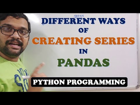 DIFFERENT WAYS OF CREATING SERIES IN PANDAS - PYTHON PROGRAMMING