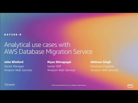 AWS re:Invent 2019: Analytical use cases with AWS Database Migration Service (AWS DMS) (DAT360-R1)