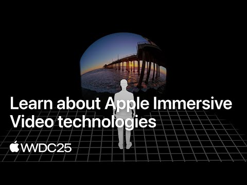 WWDC25: Learn about Apple Immersive Video technologies | Apple