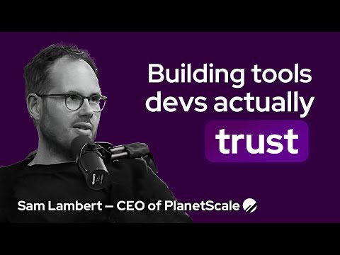 Sam Lambert (CEO @ PlanetScale) on building tools developers actually trust