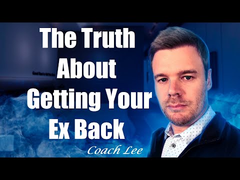 The Truth About Getting Your Ex Back - A Coach Lee Video