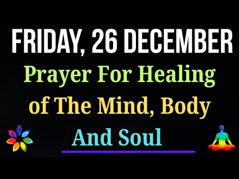 💖Prayer for Healing of the Mind, Body, & Soul | Receive God’s Peace and Restoration | Dec 26 Friday