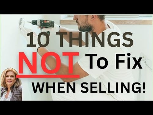 10 Things NOT to Fix Before Selling/Repairs That May be Killing Your Sale Price