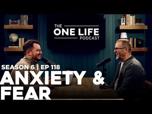 The One Life Podcast: Episode 118 - Anxiety & Fear