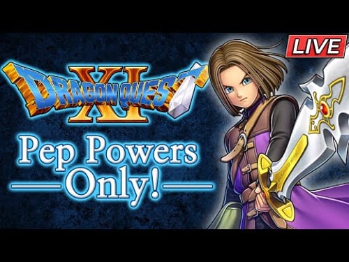 Dragon Quest 11 Pep Powers Only! | LIVE - Part 36