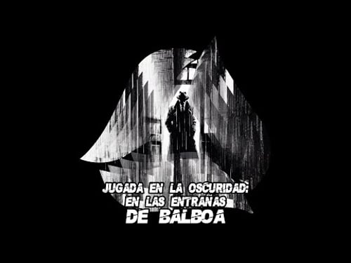 Jugada en la oscuridad: En las entrañas de Balboa