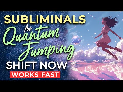 SUBLIMINAL Affirmations for QUANTUM JUMPING ★ Subliminals to Program Your Subconscious to SHIFT Now