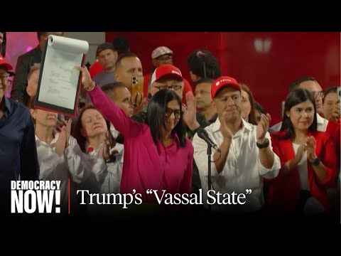 "Hostile Takeovers": As U.S. Claims Venezuela's Oil, Trump Seeks "Vassal States" Across the World