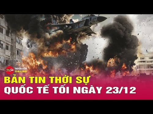 Toàn cảnh thời sự quốc tế tối 23/12: Thái Lan dội pháo hạng nặng, Campuchia phản công quyết liệt