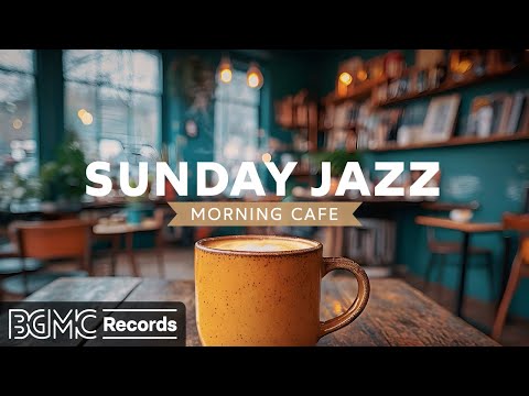 SUNDAY JAZZ: 💫 Peaceful Morning Cafe - Relaxing Jazz Piano for Perfect Weekend