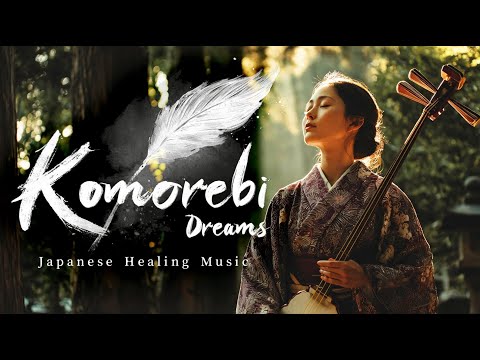 Komorebi Dreams | Japanese Healing Music for Meditation and Deep Relaxation | World Music