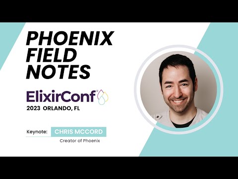 ElixirConf 2023 - Chris McCord - Phoenix Field Notes