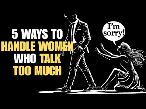 5 WAYS TO HANDLE WOMEN WHO TALK TOO MUCH (WITHOUT LOSING YOUR MIND) | STOICISM