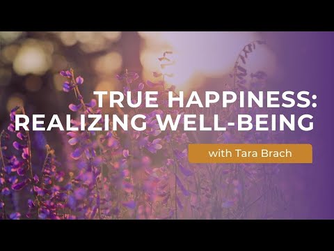 True Happiness: Realizing Well-Being with Tara Brach