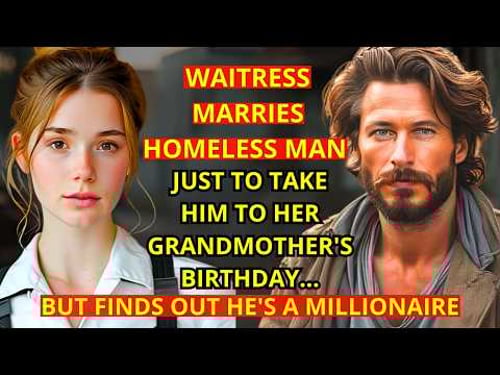 WAITRESS MARRIES HOMELESS MAN JUST TO TAKE HIM TO HER GRANDMOTHER'S BIRTHDAY… BUT FINDS OUT HE'S A M
