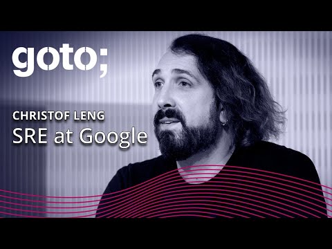 Site Reliability Engineering (SRE) at Google • Christof Leng • GOTO 2017