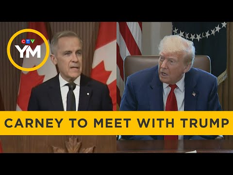 Carney to Meet With Trump Soon | Your Morning