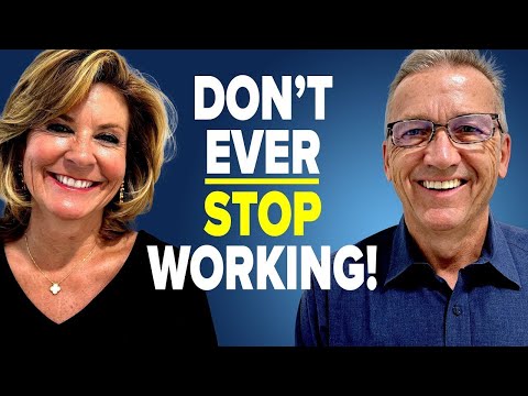 Reasons to never, EVER Retire, Even if you Can!