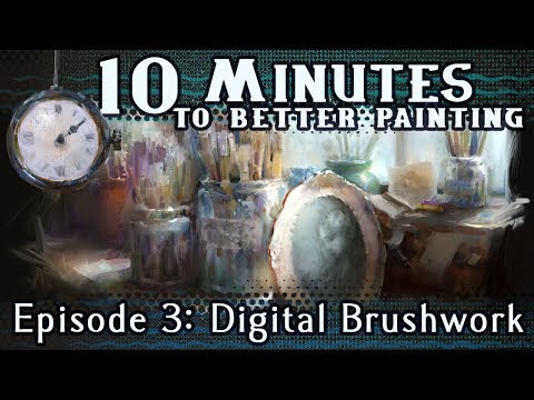 Digital Brushwork - 10 Minutes To Better Painting - Episode 3