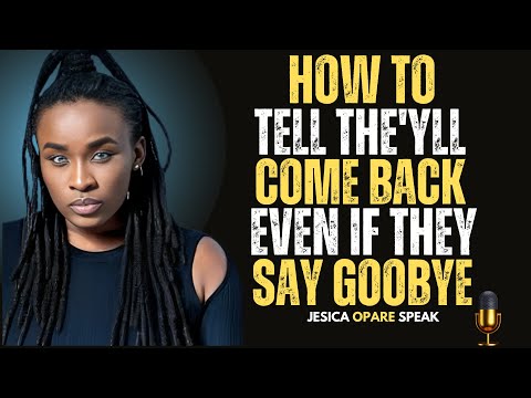How to Tell They’ll Come Back Even If They Say Goodbye | Jessica Opare I Best Motivational SPEECH