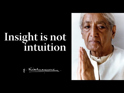 Insight is not intuition | Krishnamurti