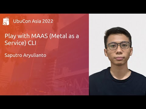 Play with MAAS (Metal as a Service) CLI - Saputro Aryulianto | UbuCon Asia 2022