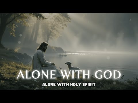 ALONE WITH GOD // IN HIS PRESENCE - Soaking worship instrumental - Worship Music for Time with God