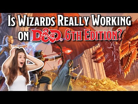 Is Wizards Really Working on D&D 6th Edition?