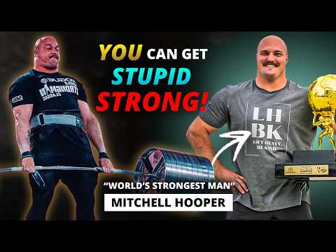 How To Get As Strong As F**kin' Possible w/ World's Strongest Man Mitchell Hooper