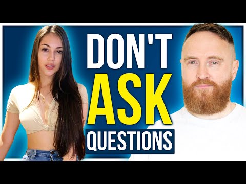 How to Talk to Girls (Don't Ask Questions!)
