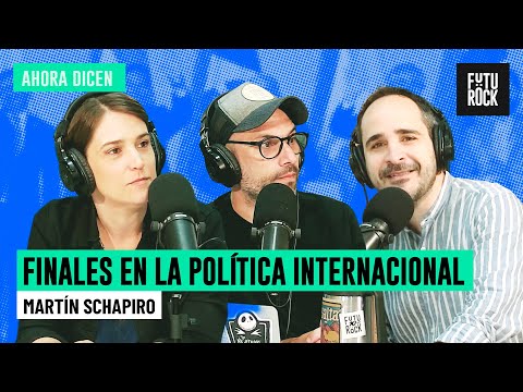 FINALES EN LA POLÍTICA INTERNACIONAL | MARTIN SCHAPIRO en AHORA DICEN