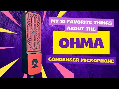 My 10 Favorite Things About the Ohma Condenser Microphone