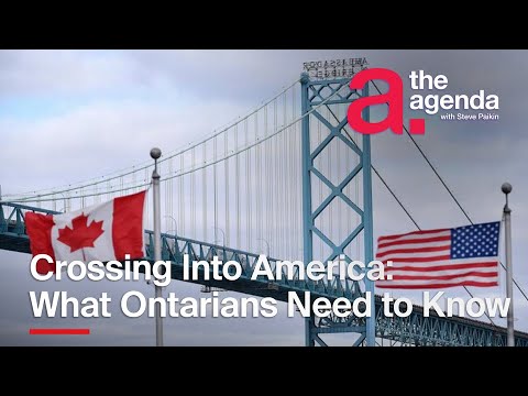 What Ontarians Need to Know Before Crossing the Border | The Agenda