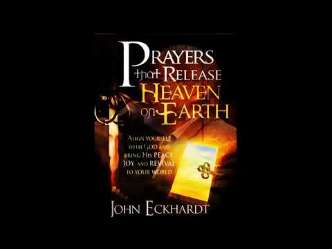 PRAYERS THAT RELEASE HEAVEN ON EARTH | JOHN ECKHARDT