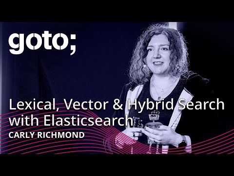 Lexical, Vector & Hybrid Search with Elasticsearch • Carly Richmond • GOTO 2025