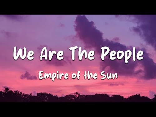 Empire of the Sun - We Are The People (Lyrics)