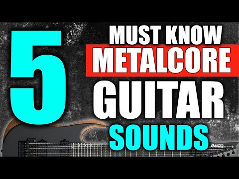 5 Metalcore GUITAR Sounds YOU NEED for Djent , Thall and Deathcore