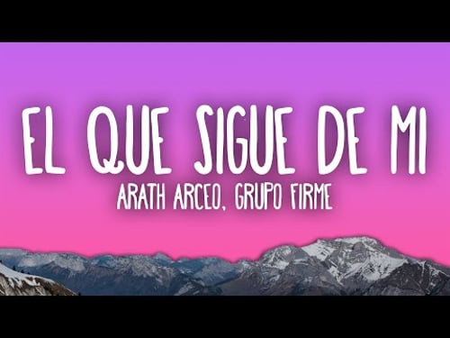 Arath Arceo, Grupo Firme - El Que Sigue De Mi