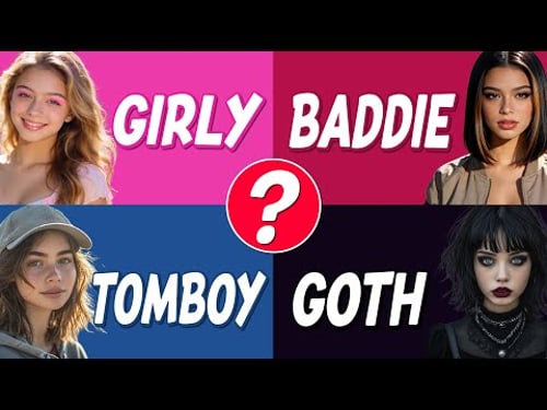 Which Type of Girl Are You? Girly Girl, Baddie, Tomboy or Goth? ππ₯π§’ β οΈ