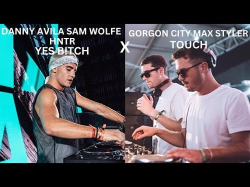 Danny Avila, Sam Wolfe, HNTR x Gorgon City & Max Styler-Yes B!tch x Touch (Israel Carter Mashup)