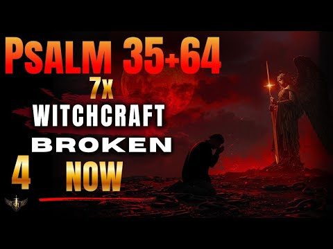 🔥 PSALM 35 + 64 + 27 (7 TIMES) — DESTROY WITCHCRAFT AND DARK MAGIC NOW
