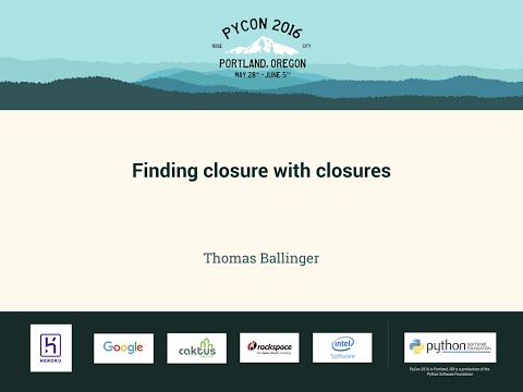Thomas Ballinger - Finding closure with closures - PyCon 2016