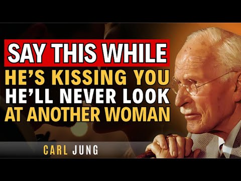 Say This While He's Kissing You And He'll Never Look At Another Woman (Carl Jung Psychology of Love)