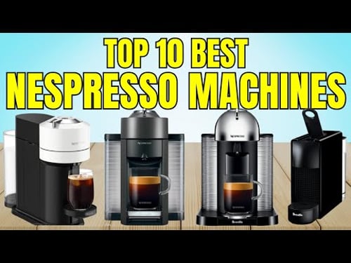 Top 10 Best Nespresso Machines β Must Watch Before You Buy One!