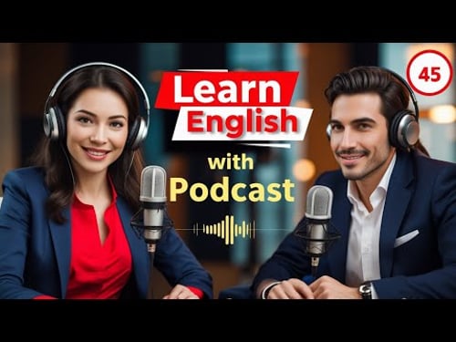 Learn English Fast with the English Learning Podcast Episode 45