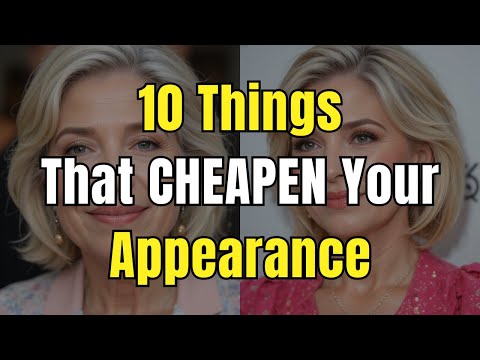10 Things That CHEAPEN Your Appearance