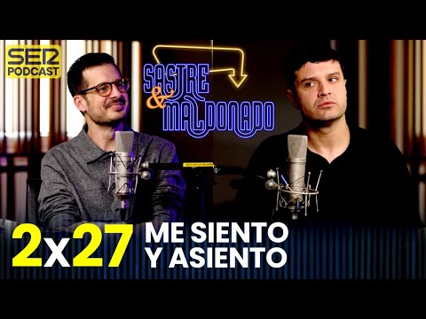 SASTRE Y MALDONADO 2x27: Me siento y asiento